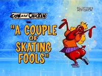 Click to watch 'A Couple of Skating Fools...' (popup) Cow And Chicken